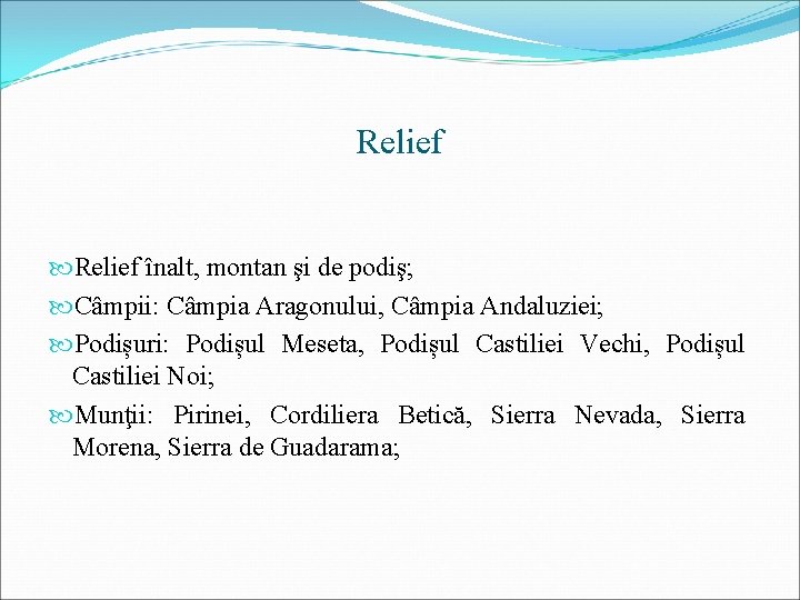 Relief înalt, montan şi de podiş; Câmpii: Câmpia Aragonului, Câmpia Andaluziei; Podișuri: Podișul Meseta,