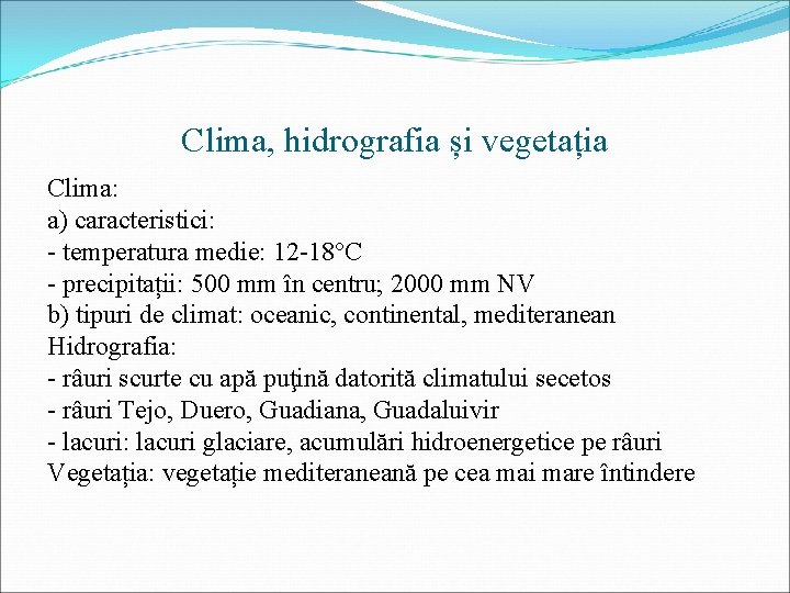 Clima, hidrografia și vegetația Clima: a) caracteristici: - temperatura medie: 12 -18°C - precipitații: