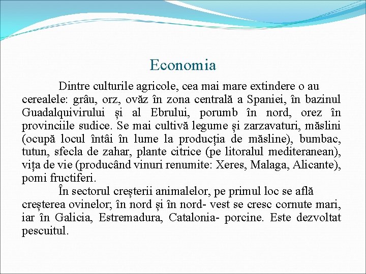 Economia Dintre culturile agricole, cea mai mare extindere o au cerealele: grâu, orz, ovăz