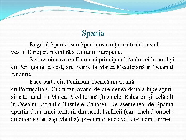 Spania Regatul Spaniei sau Spania este o țară situată în sud- vestul Europei, membră