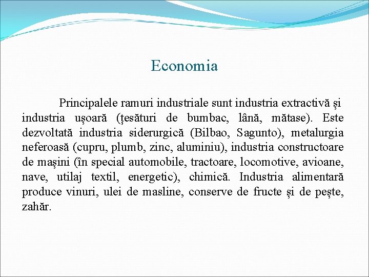 Economia Principalele ramuri industriale sunt industria extractivă și industria ușoară (țesături de bumbac, lână,