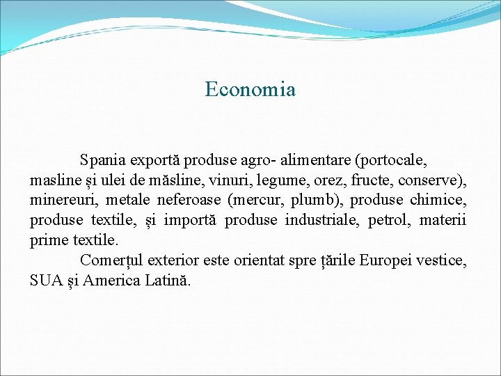 Economia Spania exportă produse agro- alimentare (portocale, masline și ulei de măsline, vinuri, legume,