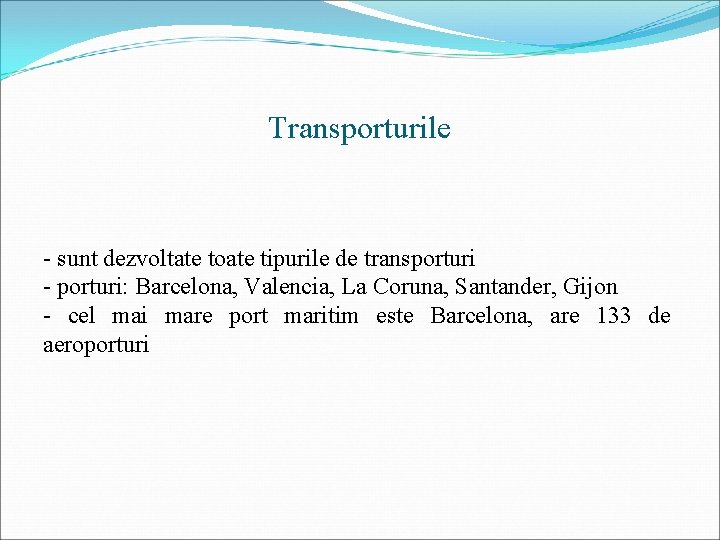 Transporturile - sunt dezvoltate toate tipurile de transporturi - porturi: Barcelona, Valencia, La Coruna,