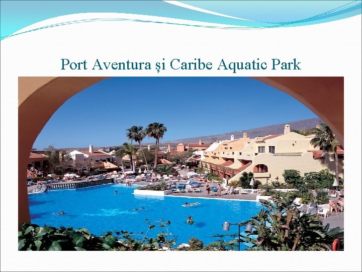 Port Aventura și Caribe Aquatic Park 