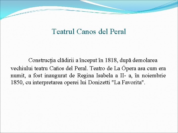 Teatrul Canos del Peral Construcția clădirii a început în 1818, după demolarea vechiului teatru