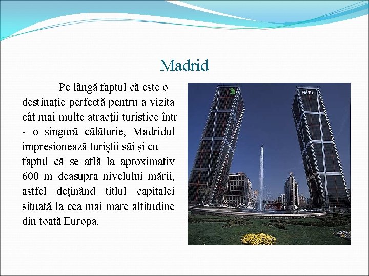 Madrid Pe lângă faptul că este o destinație perfectă pentru a vizita cât mai