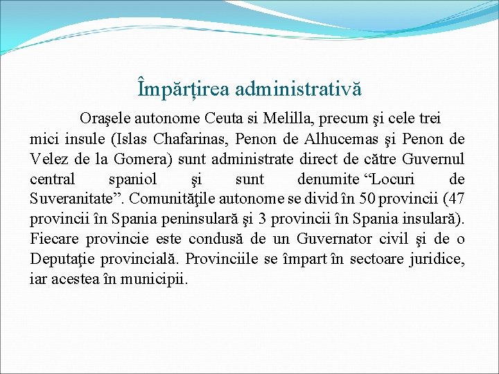 Împărțirea administrativă Oraşele autonome Ceuta si Melilla, precum şi cele trei mici insule (Islas