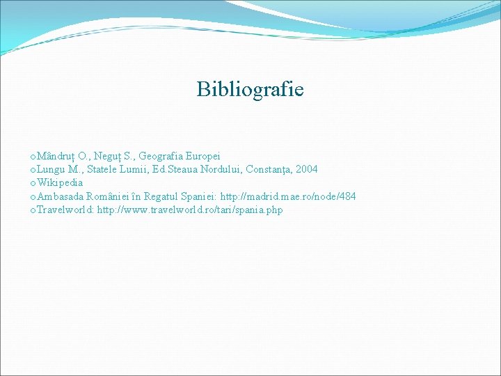 Bibliografie o. Mândruț O. , Neguț S. , Geografia Europei o. Lungu M. ,