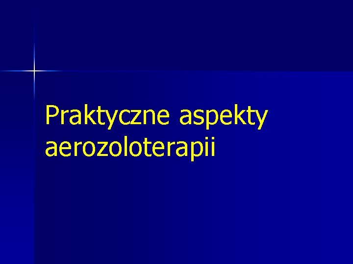 Praktyczne aspekty aerozoloterapii 