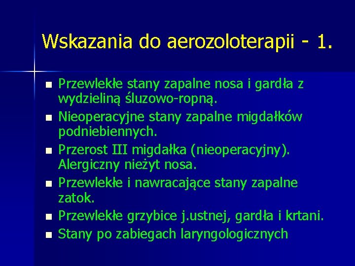 Wskazania do aerozoloterapii - 1. n n n Przewlekłe stany zapalne nosa i gardła