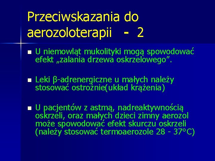 Przeciwskazania do aerozoloterapii - 2 n U niemowląt mukolityki mogą spowodować efekt „zalania drzewa