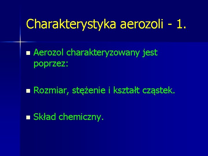 Charakterystyka aerozoli - 1. n Aerozol charakteryzowany jest poprzez: n Rozmiar, stężenie i kształt