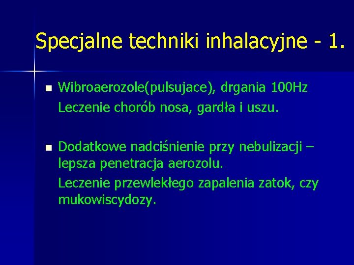 Specjalne techniki inhalacyjne - 1. n Wibroaerozole(pulsujace), drgania 100 Hz Leczenie chorób nosa, gardła