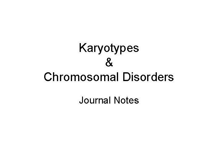 Karyotypes & Chromosomal Disorders Journal Notes 
