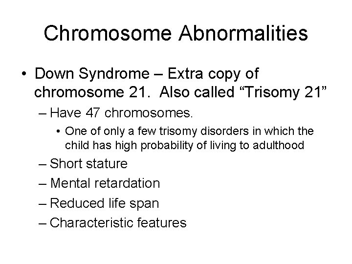 Chromosome Abnormalities • Down Syndrome – Extra copy of chromosome 21. Also called “Trisomy