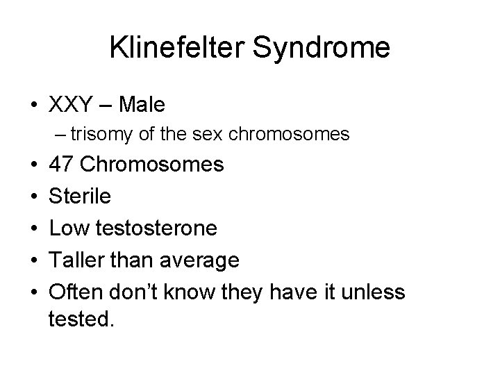 Klinefelter Syndrome • XXY – Male – trisomy of the sex chromosomes • •