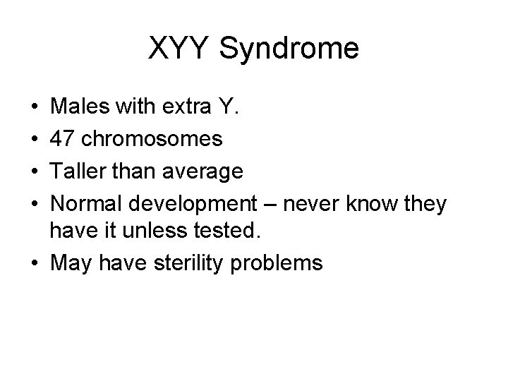 XYY Syndrome • • Males with extra Y. 47 chromosomes Taller than average Normal