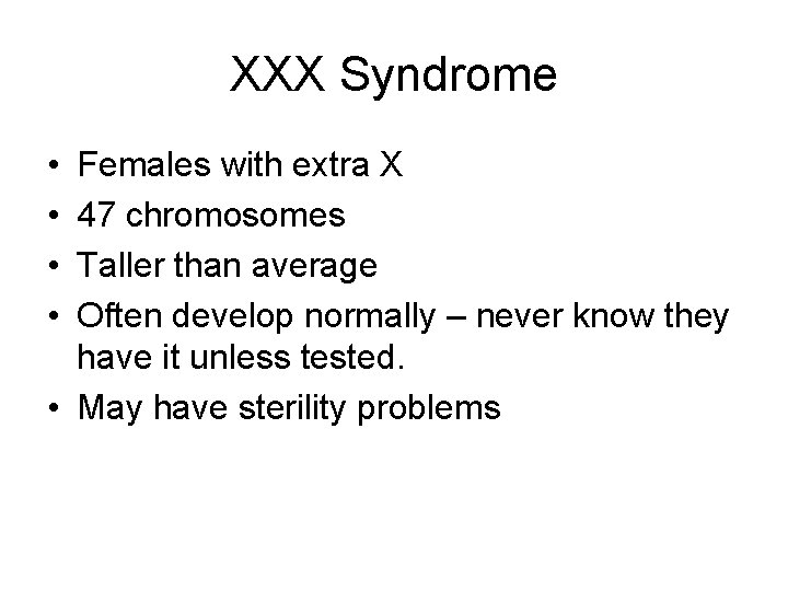 XXX Syndrome • • Females with extra X 47 chromosomes Taller than average Often