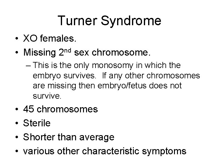 Turner Syndrome • XO females. • Missing 2 nd sex chromosome. – This is