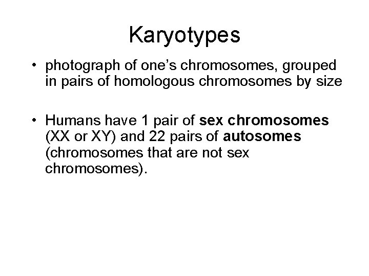 Karyotypes • photograph of one’s chromosomes, grouped in pairs of homologous chromosomes by size