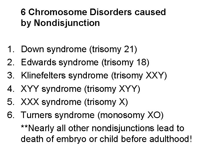 6 Chromosome Disorders caused by Nondisjunction 1. 2. 3. 4. 5. 6. Down syndrome