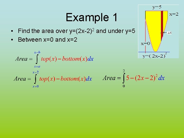 Example 1 • Find the area over y=(2 x-2)2 and under y=5 • Between