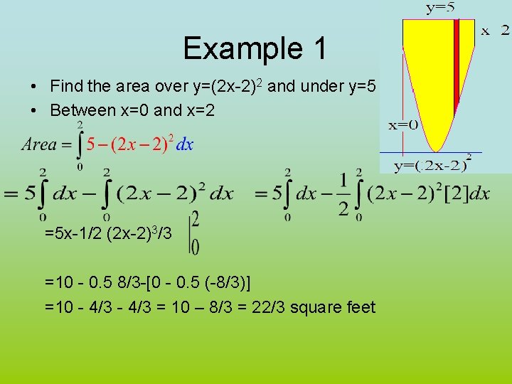 Example 1 • Find the area over y=(2 x-2)2 and under y=5 • Between