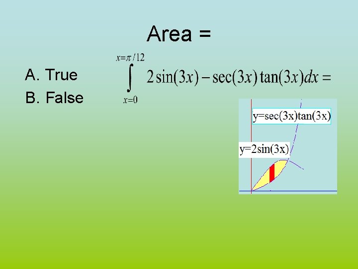 Area = A. True B. False 