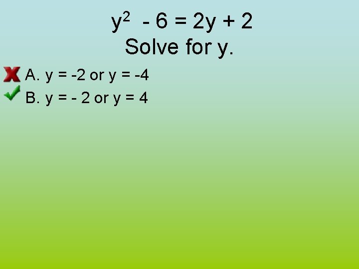 2 y - 6 = 2 y + 2 Solve for y. A. y