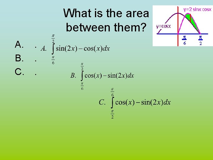 What is the area between them? A. B. C. . 