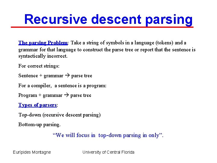 Recursive descent parsing The parsing Problem: Take a string of symbols in a language