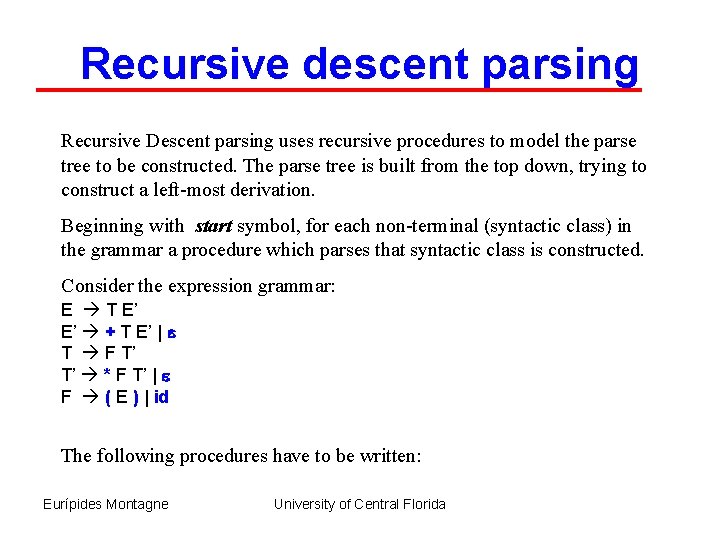 Recursive descent parsing Recursive Descent parsing uses recursive procedures to model the parse tree