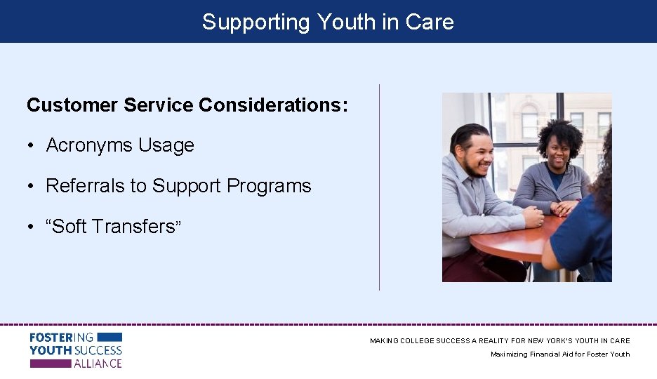 Supporting Youth in Care Customer Service Considerations: • Acronyms Usage • Referrals to Support