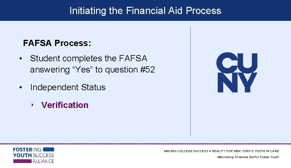 Initiating the Financial Aid Process FAFSA Process: • Student completes the FAFSA answering “Yes”