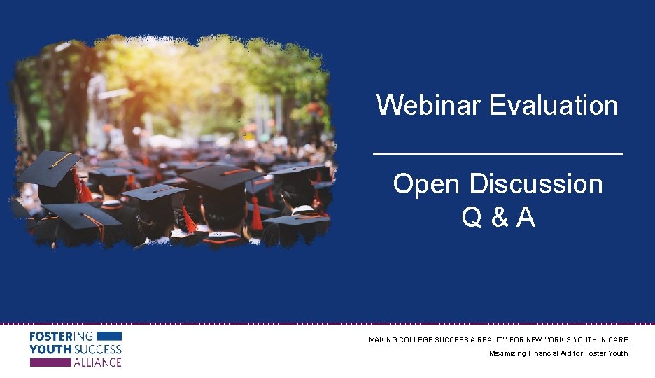 Webinar Evaluation ________ Open Discussion Q & A MAKING COLLEGE SUCCESS A REALITY FOR