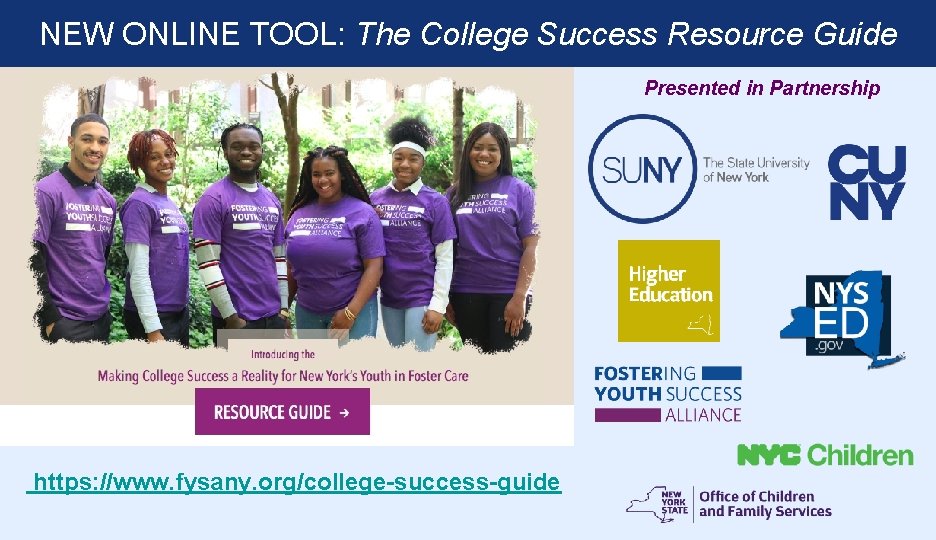 NEW ONLINE TOOL: The College Success Resource Guide Presented in Partnership https: //www. fysany.