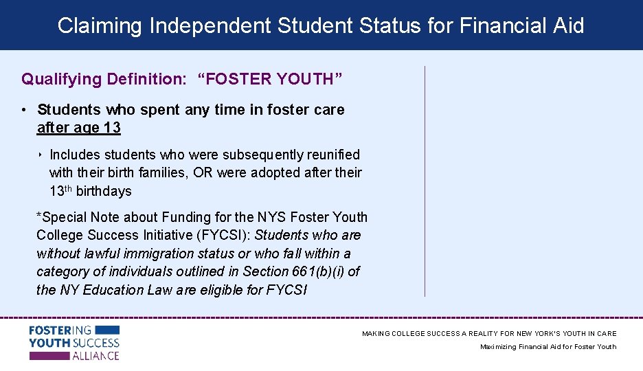 Claiming Independent Student Status for Financial Aid Qualifying Definition: “FOSTER YOUTH” • Students who