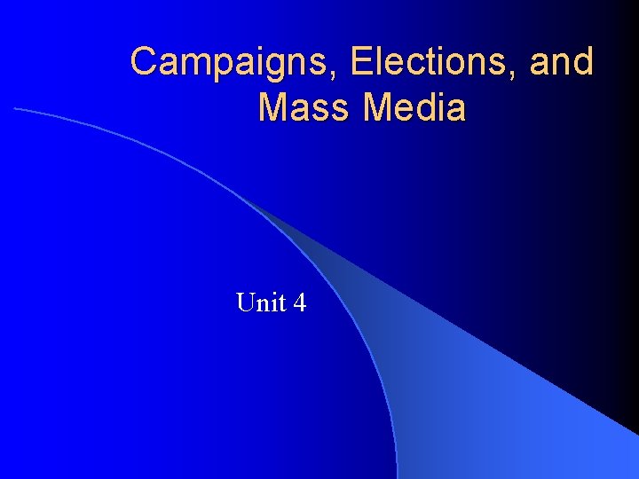 Campaigns, Elections, and Mass Media Unit 4 