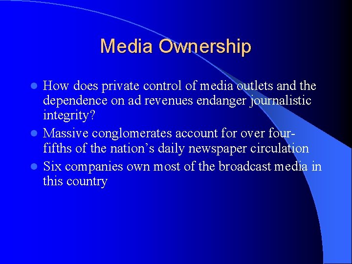 Media Ownership How does private control of media outlets and the dependence on ad