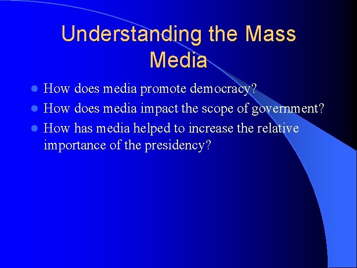 Understanding the Mass Media How does media promote democracy? l How does media impact