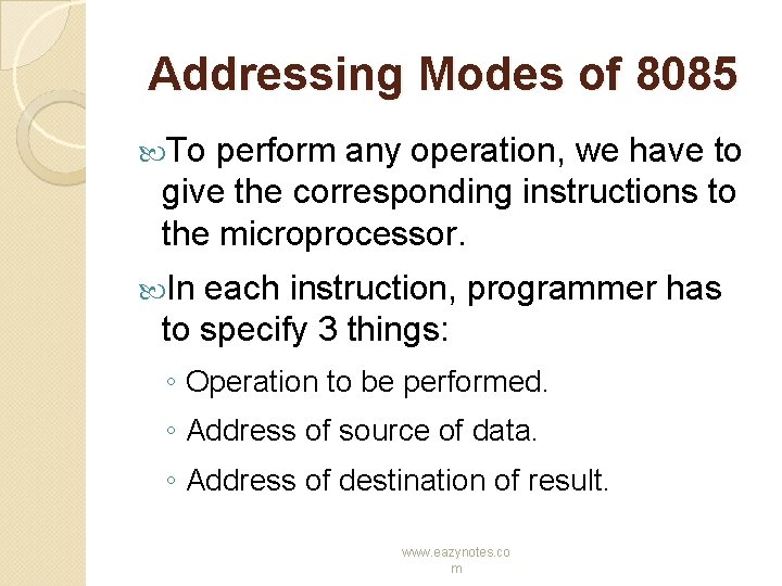 Addressing Modes of 8085 To perform any operation, we have to give the corresponding