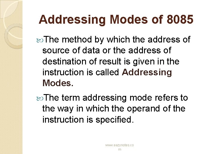 Addressing Modes of 8085 The method by which the address of source of data Addressing Modes of 8085 The method by which the address of source of data