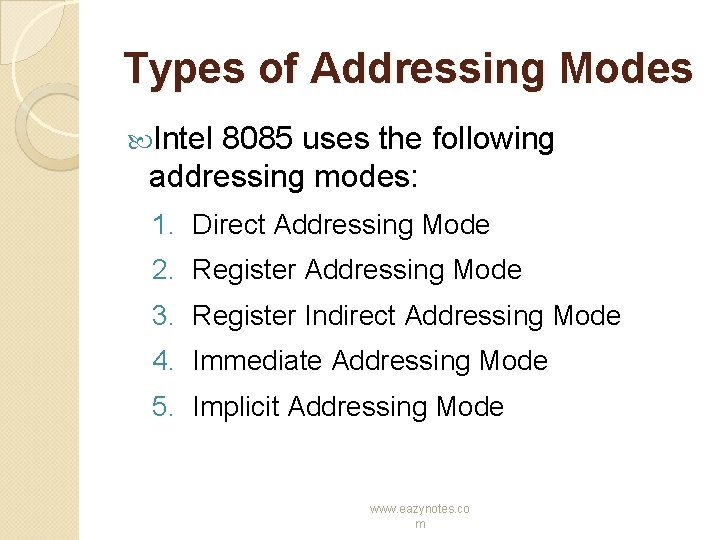 Types of Addressing Modes Intel 8085 uses the following addressing modes: 1. Direct Addressing