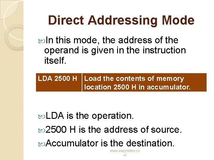 Direct Addressing Mode In this mode, the address of the operand is given in