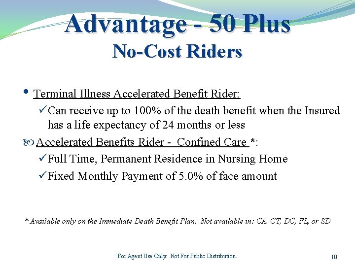 Advantage - 50 Plus No-Cost Riders • Terminal Illness Accelerated Benefit Rider: üCan receive