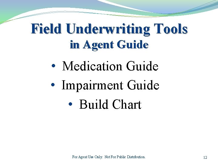 Field Underwriting Tools in Agent Guide • Medication Guide • Impairment Guide • Build