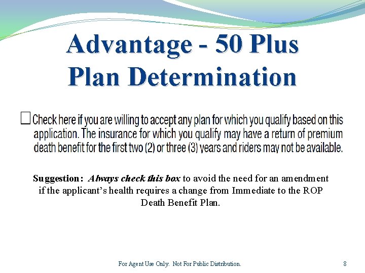 Advantage - 50 Plus Plan Determination Suggestion: Always check this box to avoid the