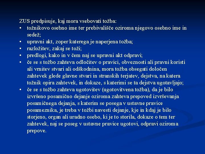 ZUS predpisuje, kaj mora vsebovati tožba: • tožnikovo osebno ime ter prebivališče oziroma njegovo