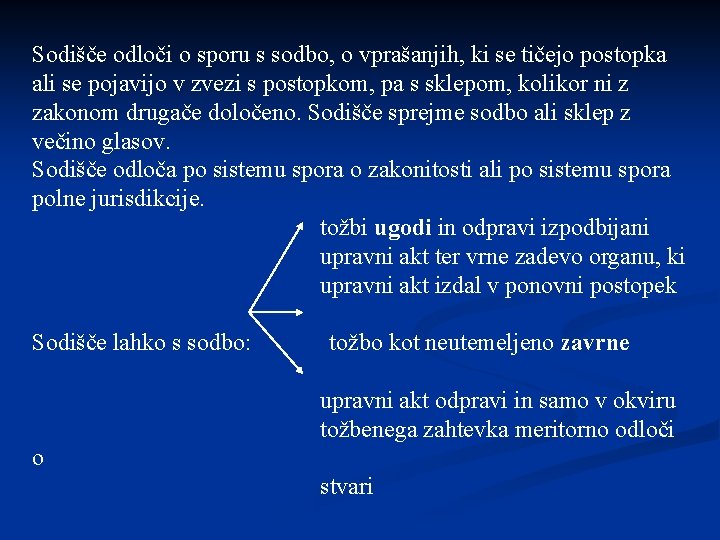 Sodišče odloči o sporu s sodbo, o vprašanjih, ki se tičejo postopka ali se