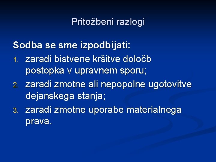 Pritožbeni razlogi Sodba se sme izpodbijati: 1. zaradi bistvene kršitve določb postopka v upravnem